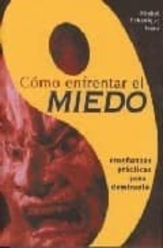 como enfrentar el miedo: enseñanzas practicas para dominarlo-michel echenique isasa-9788496369108