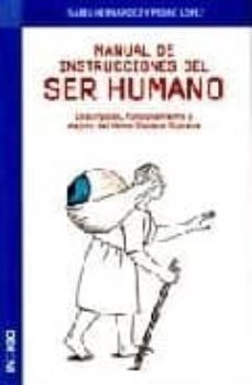 manual de instrucciones del ser humano: descripcion, funcionamien to y mejora del homo sapiens sapiens-9788496381308