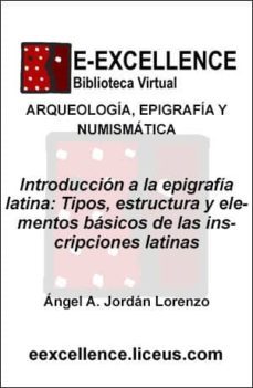 introduccion a la epigrafia latina : tipos, estructura y elementos basicos de las inscripciones latinas (ebook)-9788496446908