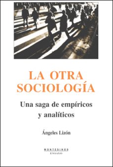 la otra sociologia: una saga de empiricos y analiticos (montesino s)-angeles lizon-9788496831308