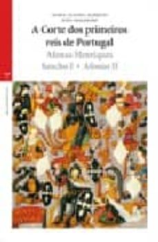 a corte dos primeiros reis de portugal. afonso herriques, sancho i. afonso ii-maria alegria marques-joao soalheiro-9788497043908