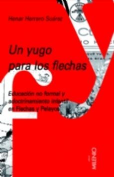 un yugo para los flechas: educacion no formal y adoctrinamiento infantil-henar herro-9788497432108