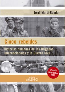 cinco rebeldes: historias humanas de las brigadas internacionales y la guerra civil-jordi marti rueda-9788497437608
