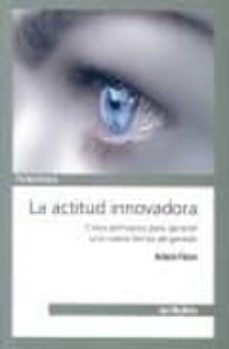 la actitud innovadora: cinco principios para generar una nueva fo rma de gestion-antonio flores-9788497453608