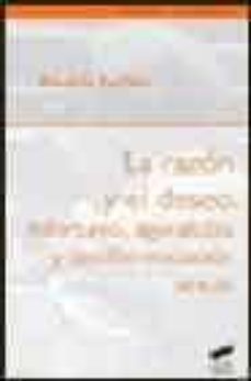 la razon y el deseo: infortunio, agorafobia y desdiferenciacion s exual-eduardo foulkes-9788497561808
