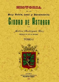astorga. historia de la muy noble, leal y benemerita ciudad (2 to mos) (facsimil)-matias rodriguez diez-9788497614108