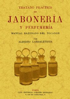 tratado practico de jaboneria y perfumeria (ed. facsimil)-alberto larbaletrier-9788497615808