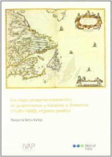 los viajes pesquero-comerciales de guipuzcoanos y vizcainos a terranova (1530-1808)-margarita serna vallejo-9788497687508