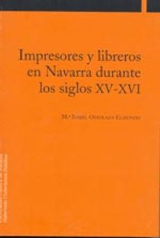 impresores y libreros en navarra durante los siglos xv-xvi-mª isabel ostolaza elizondo-9788497690508
