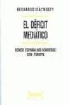 el deficit mediatico: donde españa no converge con europa-bernardo diaz nosty-9788497901208