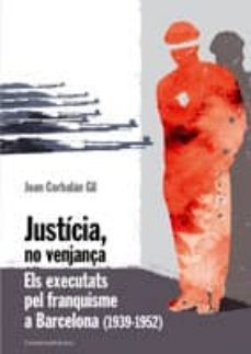 justicia, no venjança: els executats pel franquisme a barcelona-joan corbalan gil-9788497913508