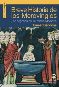 breve historia de los merovingios: los origenes de la francia med ieval-9788498270808