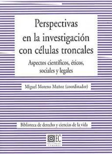 perspectivas en la investigacion con celulas troncales: aspectos cientificos, eticos, sociales y legales-9788498366808