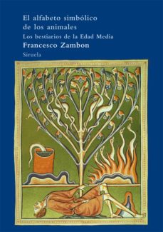 el alfabeto simbolico de los animales: los bestiarios de la edad media-francesco zambon-9788498414608
