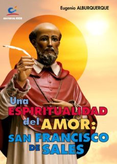 una espiritualidad del amor: san francisco de sales 1ª edicion-9788498420708