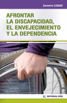 afrontar la discapacidad, el envejecimiento y la dependencia-9788498427608