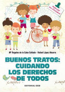 buenos tratos: cuidando los derechos de todos-maria angeles de la caba collado-rafael lopez atxurra-9788498428308