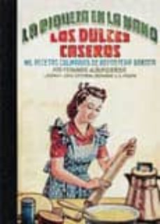 los dulces caseros, la riqueza en la mano: mil recetas culinarias de reposteria barata-fernando alburquerque-9788498622508