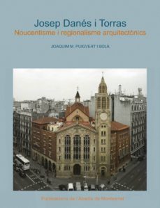 josep danes i torras: noucentisme i regionalisme arquitectonics-joaquim m. puigvert-9788498830408