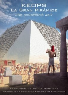 keops la gran piramide ¿se construyo asi?-francisco de paula martinez-9788498868708