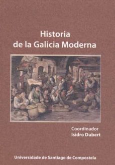 historia de la galicia moderna (ebook)-isidro dubert-9788498878608