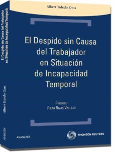 el despido sin causa del trabajador en situacion de incapacidad t-albert toledo oms-9788499033808