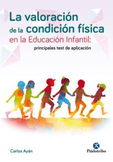 la valoracion de la condicion fisica en la educacion infantil. principales tests de aplicacion (ebook)-carlos ayan-9788499106908