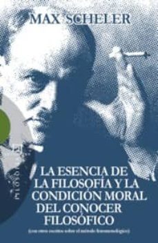 la esencia de la filosofia y la condicion moral del conocer filos ofico: con otros escritos sobre el metodo fenomenologico-9788499201108