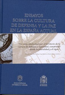ensayos sobre la cultura de defensa y la paz en la españa actual-fernando lopez mora-9788499270708