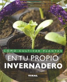 como cultivar plantas en tu propio invernadero-9788499285108
