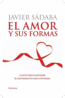 el amor y sus formas: claves para entender el sentimiento mas uni versal-javier sadaba-9788499420608