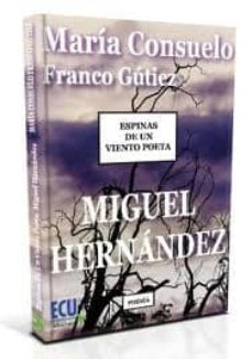 espinas de un viento poeta: miguel hernandez-maria consuelo franco gutiez-9788499486208