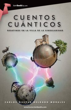 cuentos cuanticos. desatinos en la villa de la singularidad-carlos gaspar delgado morales-9788499674308