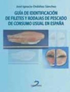 guia de identificacion de filetes y rodajas de pescado de consumo usual en españa-jose ignacio ordoñez sanchez-9788499690308