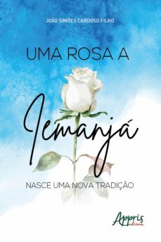 uma rosa a iemanja: nasce uma nova tradiço (ebook)-joao simões cardoso-9788547331108