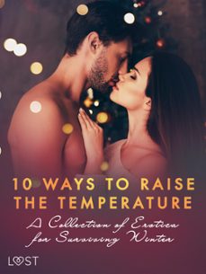 10 ways to raise the temperature  a collection of erotica for surviving winter (ebook)-saga stigsdotter-kristiane hauer-erika svensson-9788727090108