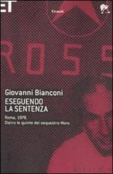 eseguendo la sentenza. roma, 1978. dietro le quinte del sequestro moro-giovanni bianconi-9788806201708