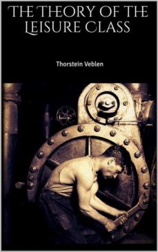 the theory of the leisure class (ebook)-thorstein veblen-9788827506608