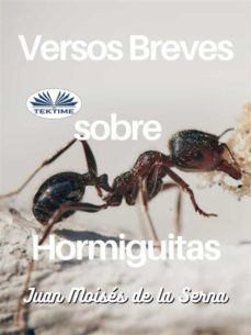 versos breves sobre hormiguitas (ebook)-juan moises de la serna-9788835430308