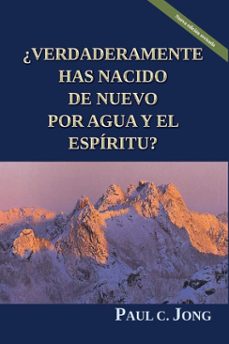 ¿verdaderamente has nacido de nuevo por agua y el espiritu? [nueva edicion revisada] (ebook)-paul c. jong-9788928223008