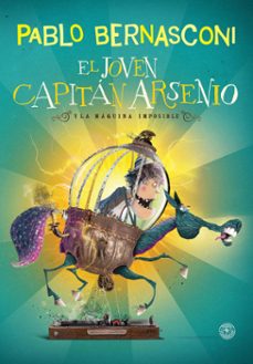 el joven capitan arsenio y la maquina imposible (ebook)-pablo bernasconi-9789500771108