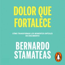 dolor que fortalece (audiolibro)-bernardo stamateas-9789501512908
