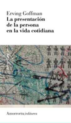 presentacion de la persona en la vida cotidiana (3ª ed.)-erving goffman-9789505182008