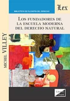 los fundadores de la escuela moderna del derecho natural-michel villey-9789564072708