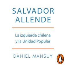 salvador allende. la izquierda chilena y la unidad popular (audiolibro)-daniel mansuy-9789566275008