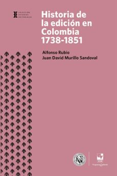 historia de la edicion en colombia 1738-1851 (ebook)-alfonso rubio-juan david murillo sandoval-9789586114608