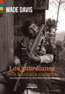 los guardianes de la sabiduria ancestral (ebook)-wade davis-9789588794808