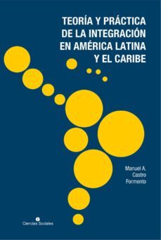 teoria y practica de la integracion en america latina y el caribe (ebook)-manuel a. castro formento-9789590619908
