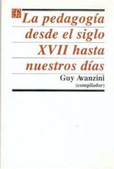 la pedagogia desde el siglo xvii hasta nuestros dias-guy avanzini-9789681633608
