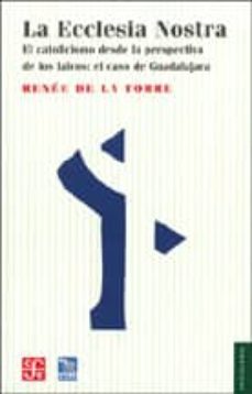 la ecclesia nostra: el catolicismo desde la perspectiva de los la icos: el caso de guadalajara-renee de la torre-9789681683108